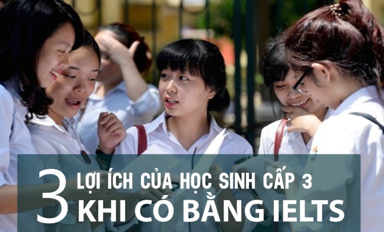 3 Lợi Ích Của Chứng Chỉ IELTS Đối Với Học Sinh THPT
