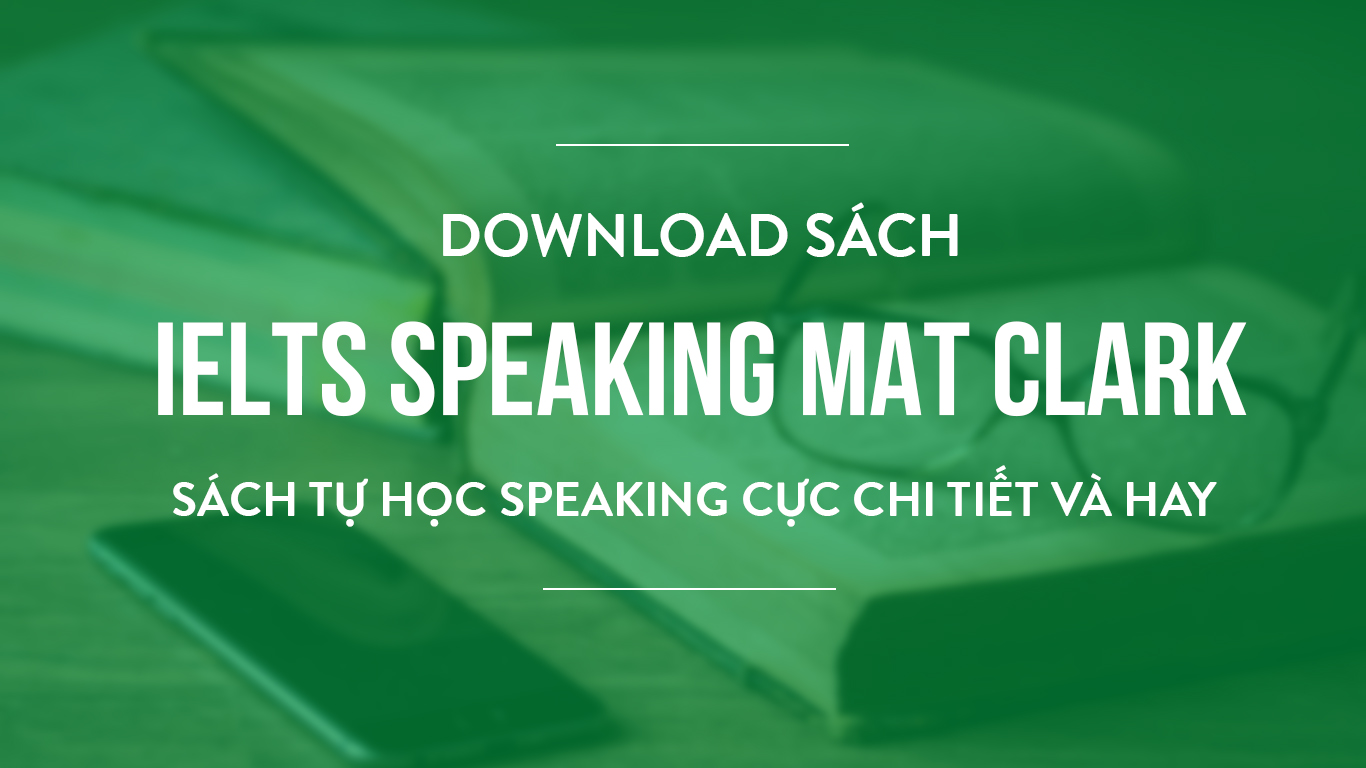 Download Sách Ielts Speaking Mat Clark - Sách Tự Học Speaking Cực Chi Tiết Và Hay