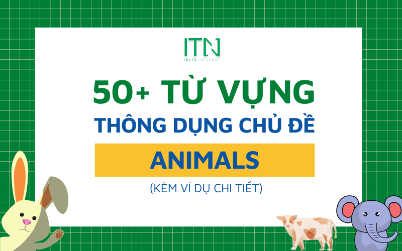 50 TỪ VỰNG CHỦ ĐỀ ANIMALS TRONG IELTS