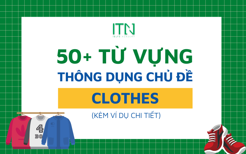 50+ TỪ VỰNG CHỦ ĐỀ CLOTHES THÔNG DỤNG TRONG IELTS
