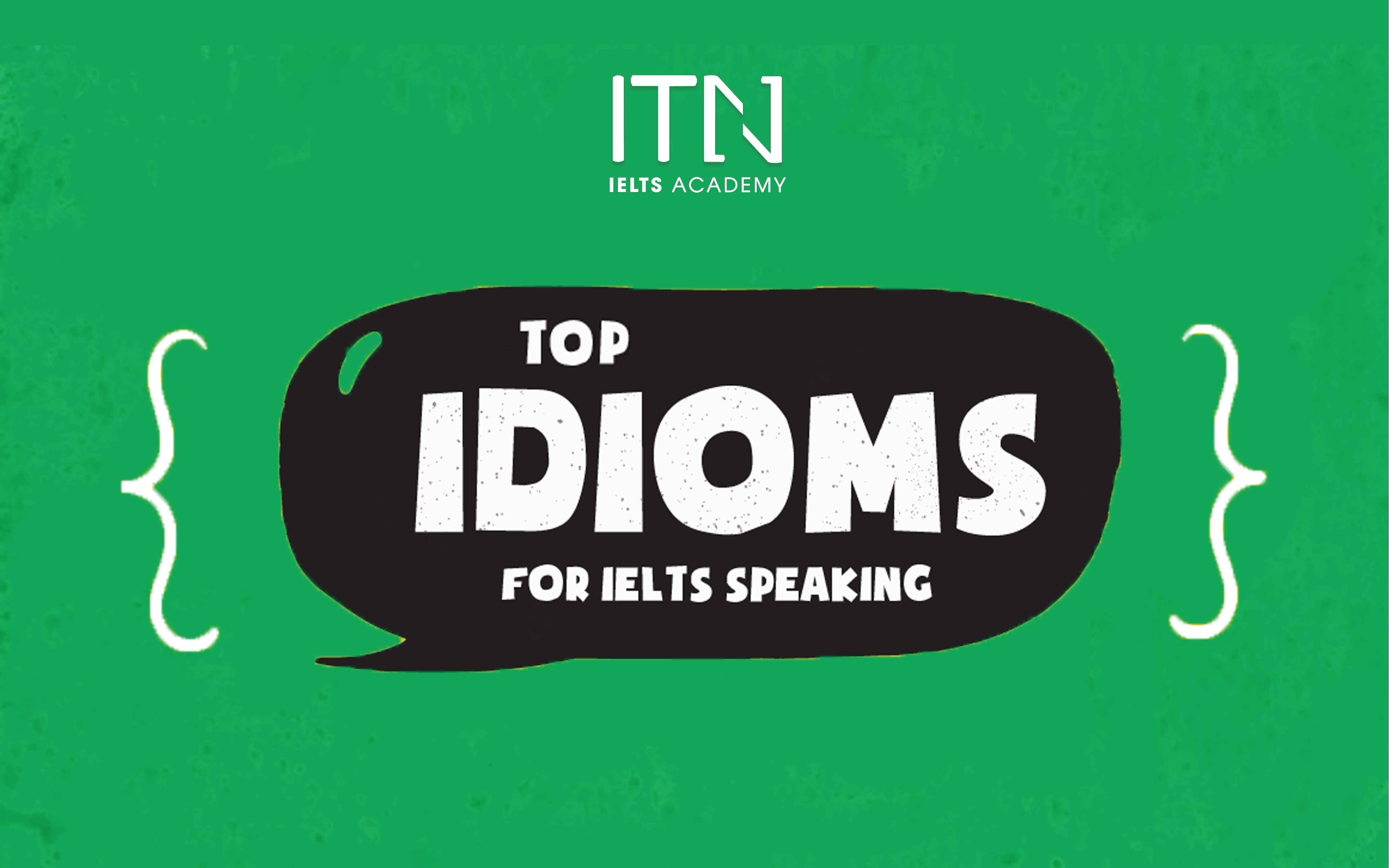 Top Idioms Sử Dụng Trong IELTS Speaking Bạn Nên Biết