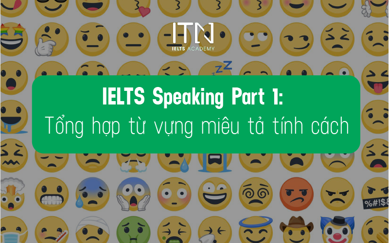 IELTS Speaking Part 1: Tổng hợp từ vựng miêu tả tính cách