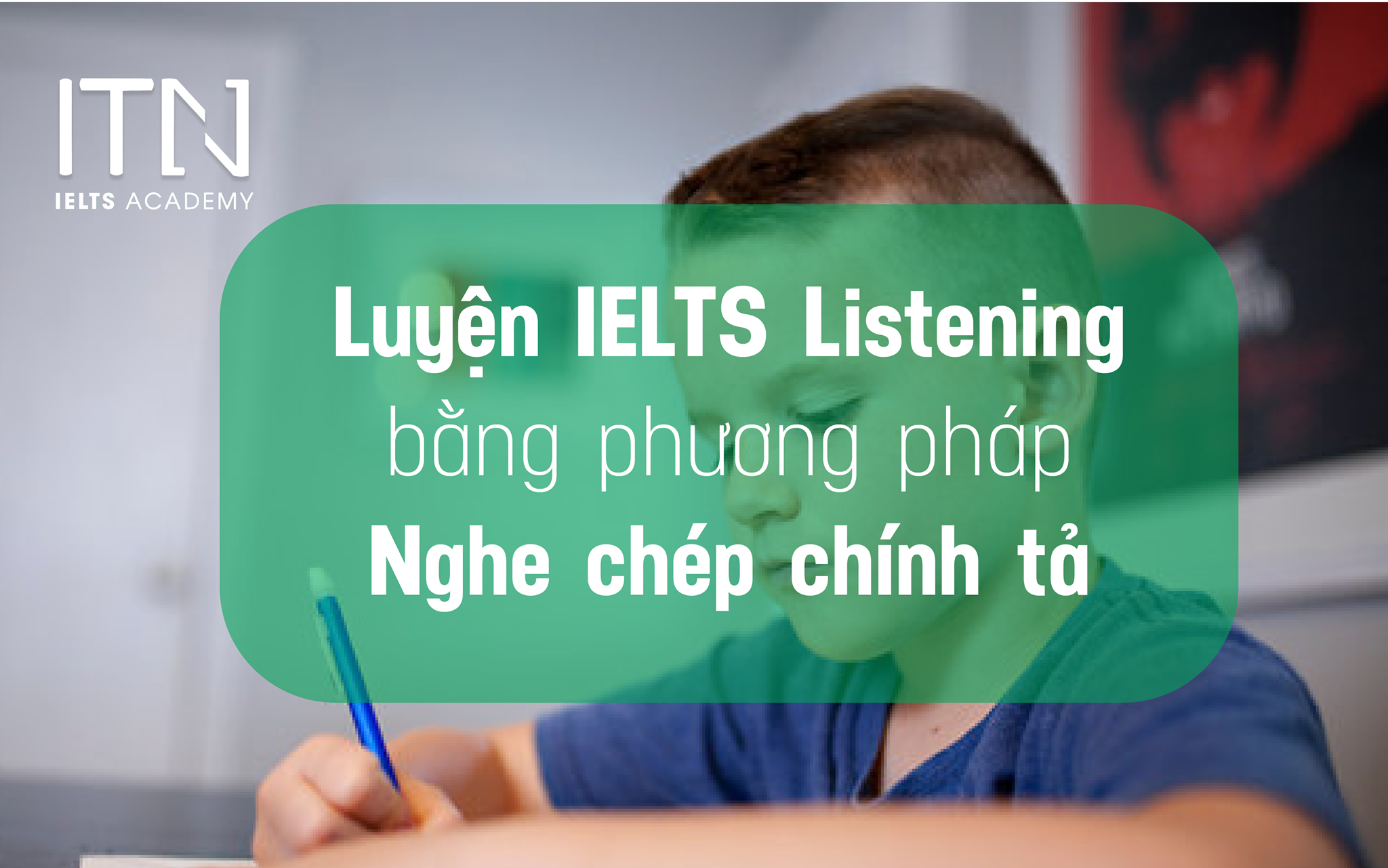 Luyện IELTS Listening Bằng Phương Pháp Nghe Chép Chính Tả