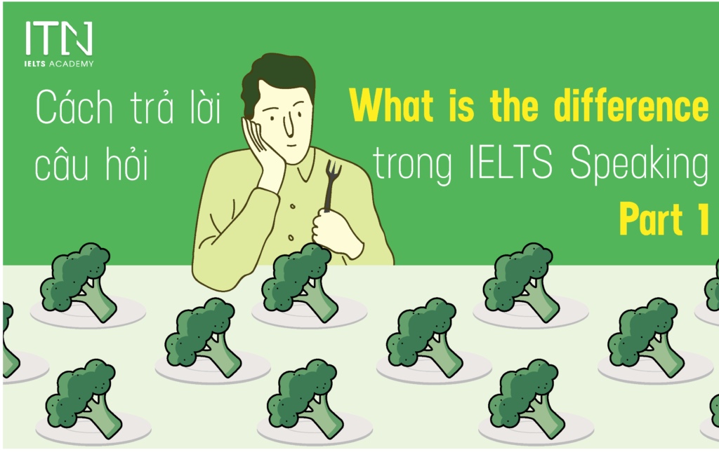 Cách Trả Lời Câu Hỏi "What Is The Difference" Trong IELTS Speaking