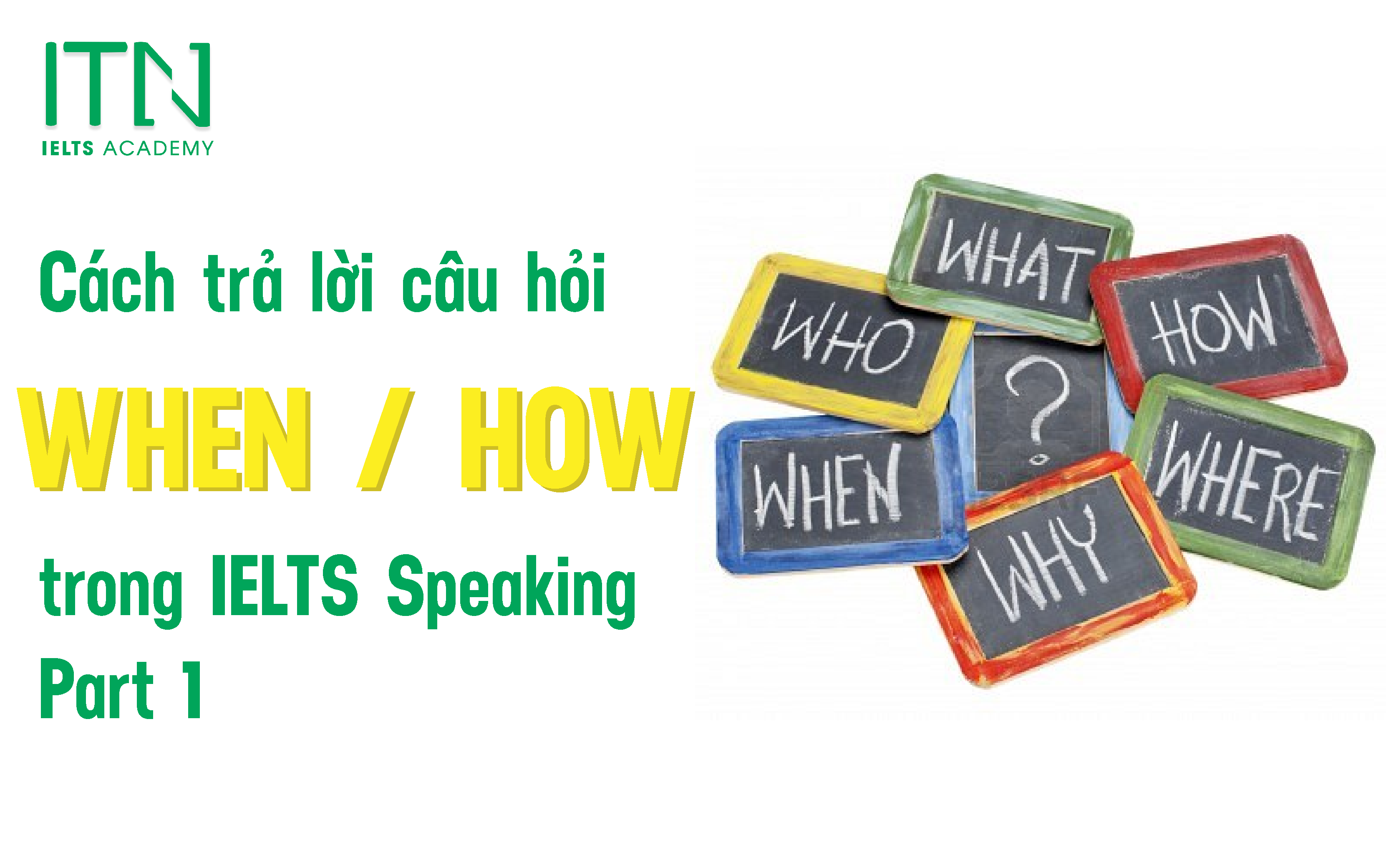 Cách Trả Lời Câu Hỏi Dạng “When/How Often” Trong Ielts Speaking Part 1
