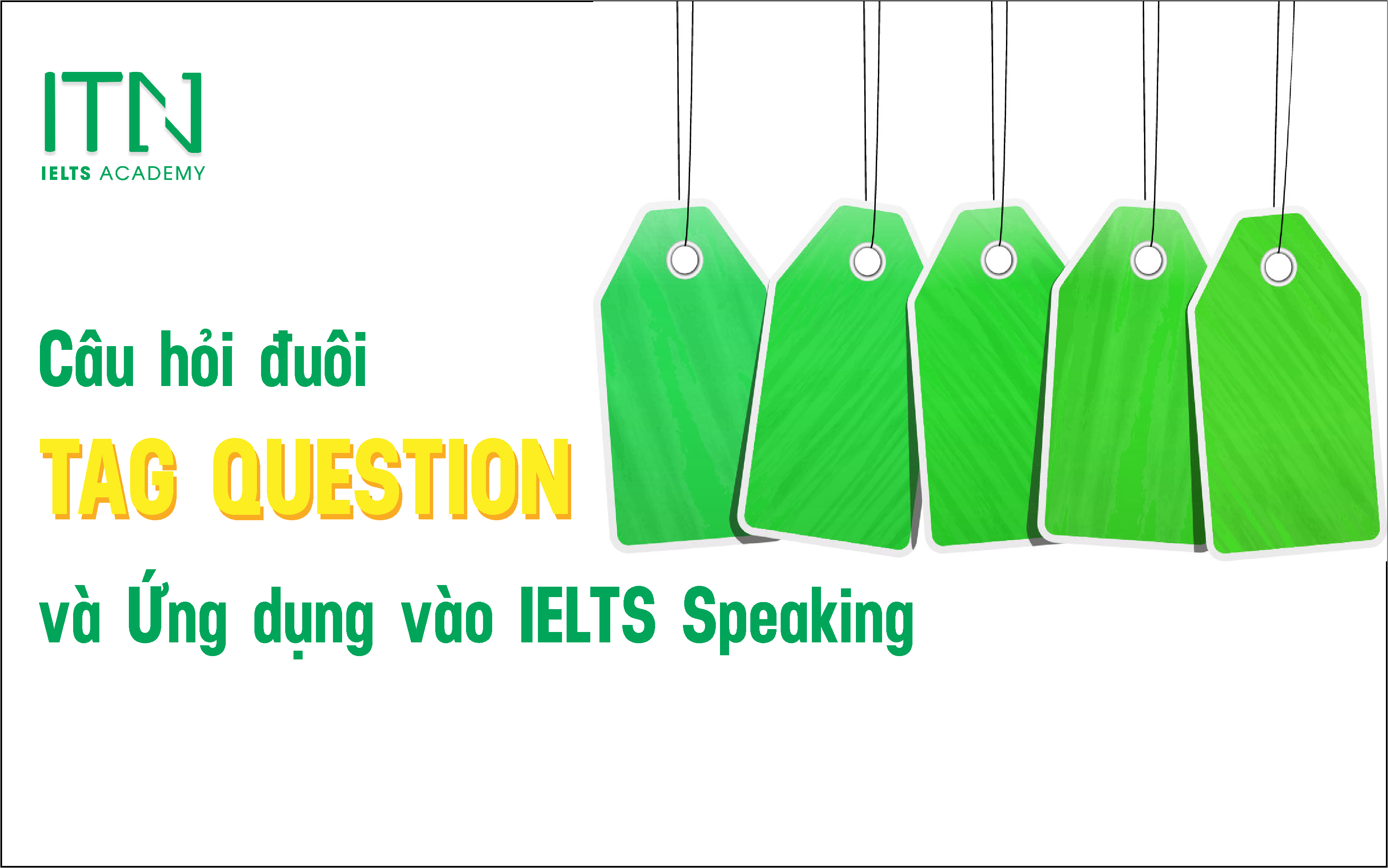 Câu hỏi đuôi Tag Question và ứng dụng trong IELTS Speaking