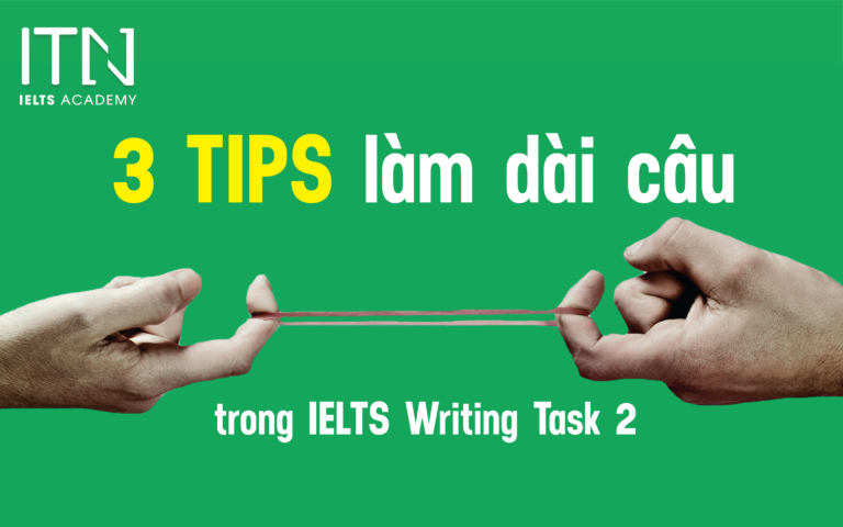 3 Tips Làm Dài Câu Trong IELTS Writing Task 2