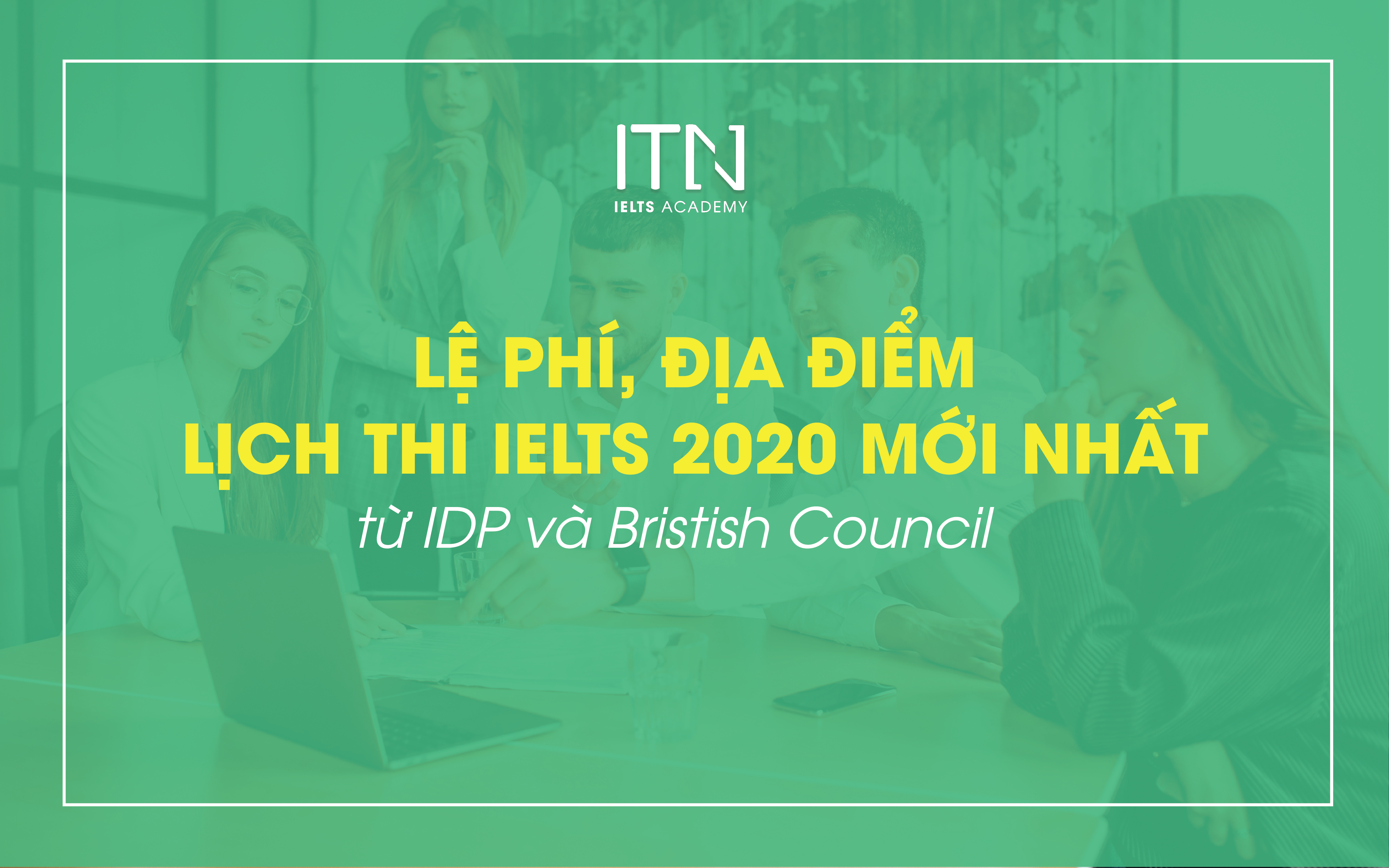 Lệ Phí, Địa Điểm Và Lịch Thi IELTS 2020 Mới Nhất Từ IDP Và British Council