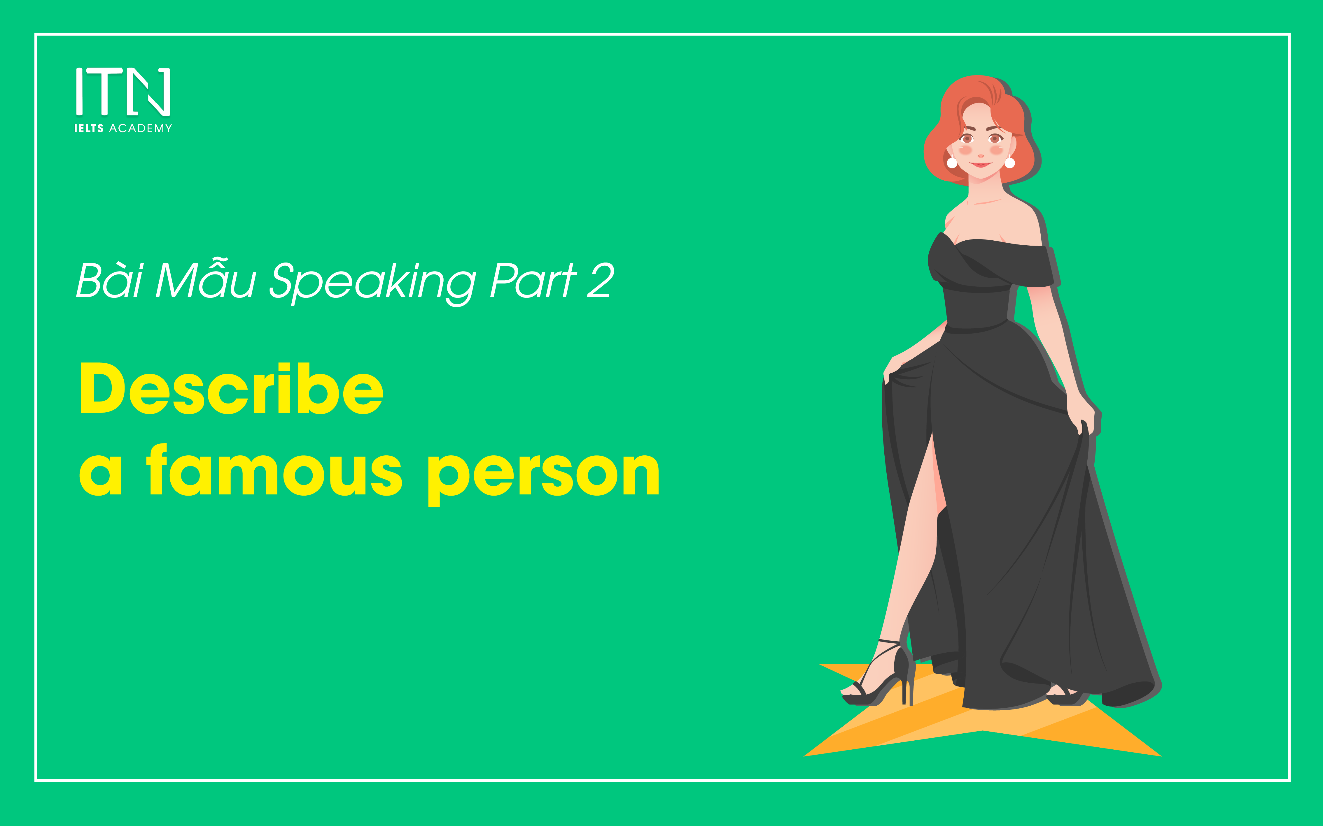 Describe A Famous Person - Bài Mẫu Speaking Part 2 Band 8