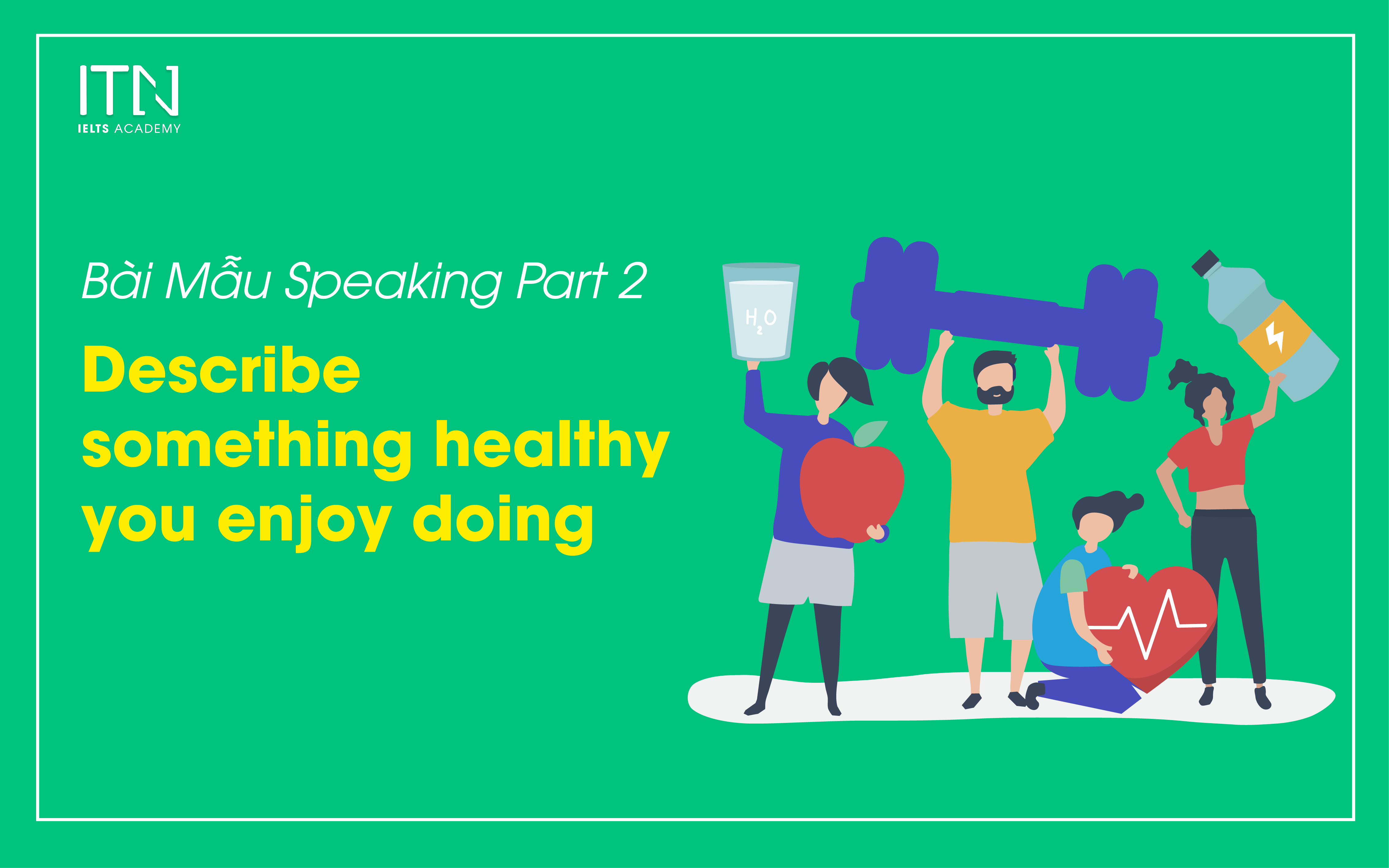 Describe Something Healthy You Enjoy Doing  - Bài Mẫu Speaking Part 2