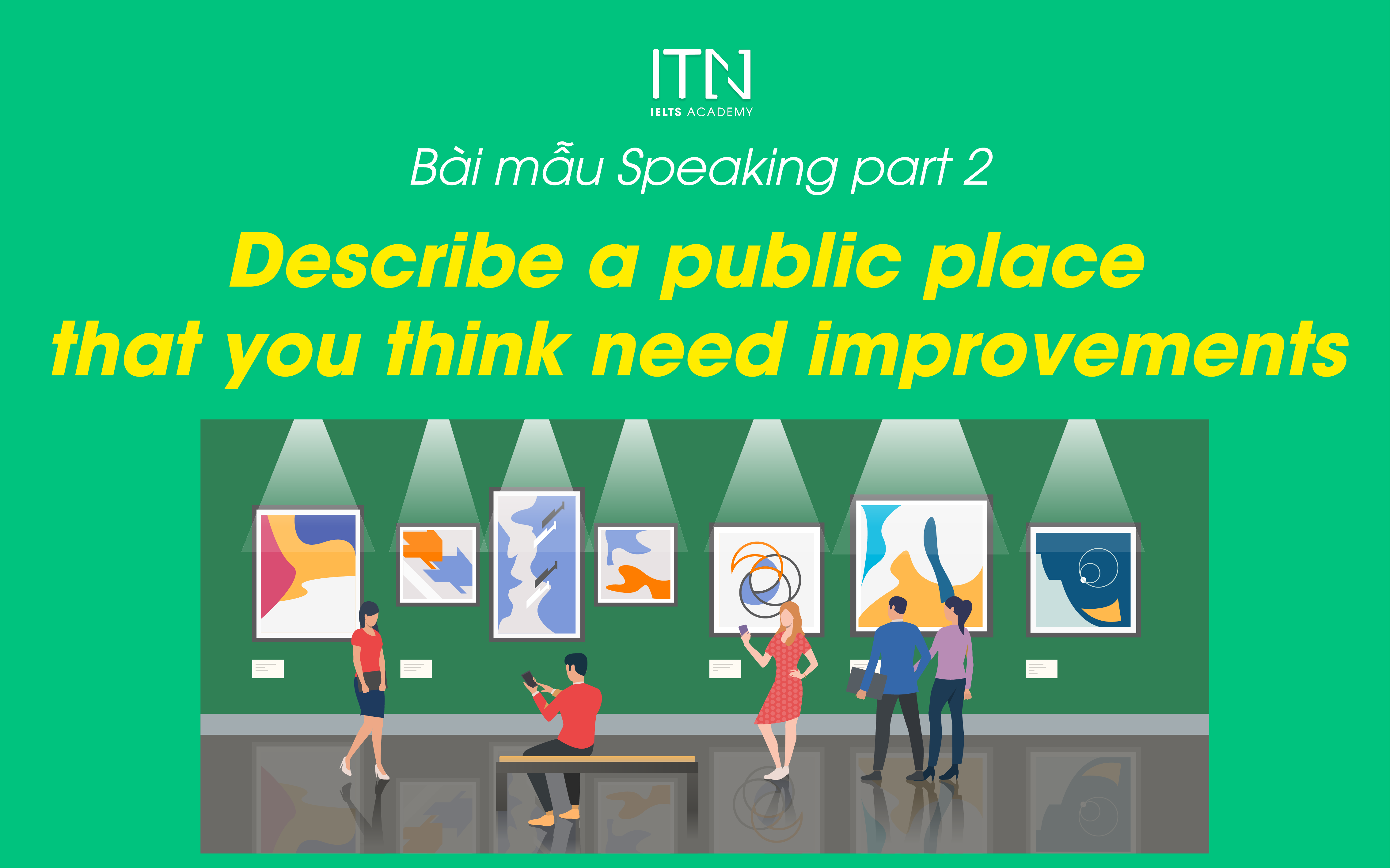 Describe A Public Place That You Think Need Improvements - Bài Mẫu Speaking Part 2