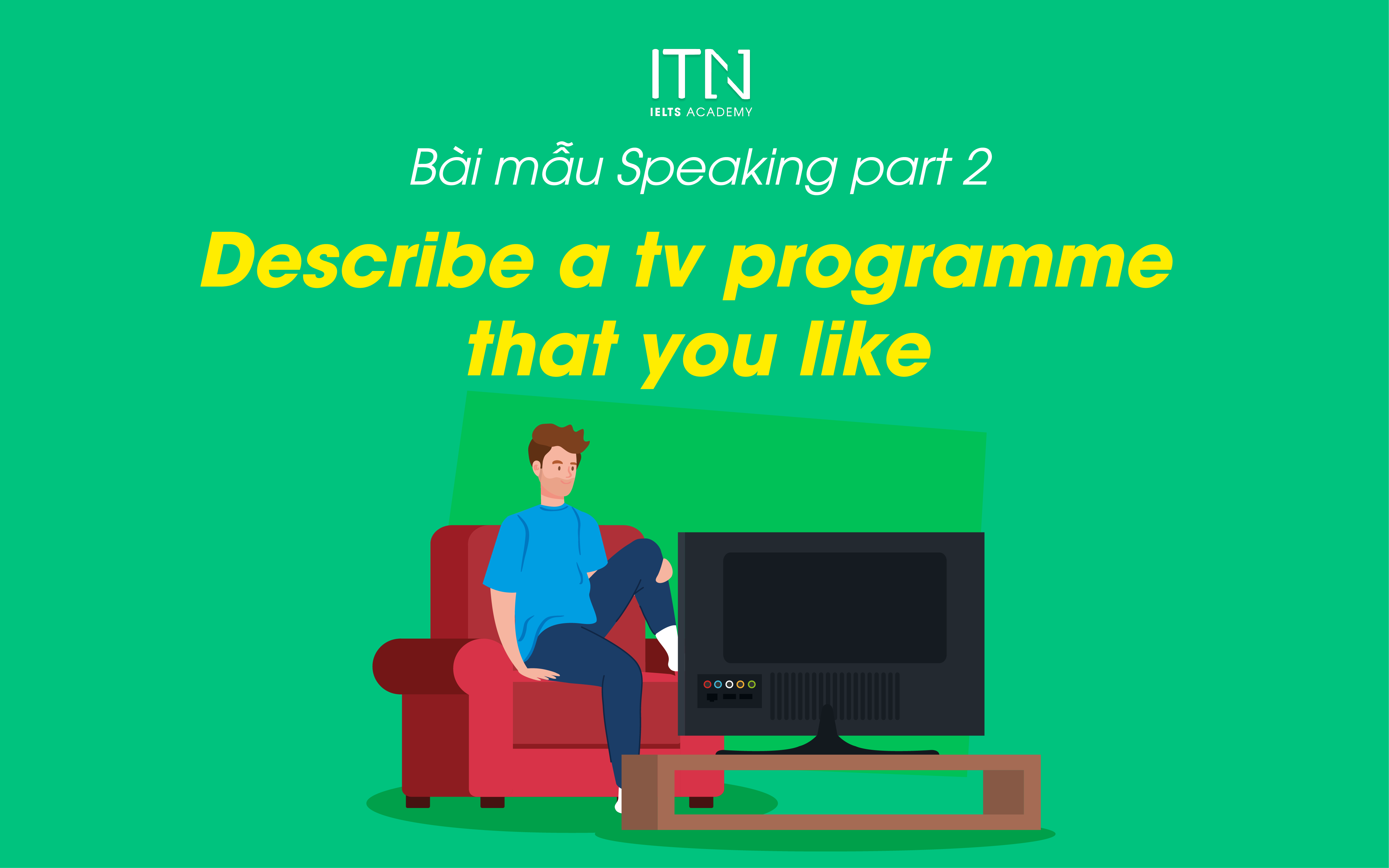 Describe A TV Programme That You Like - Bài Mẫu Speaking Part 2