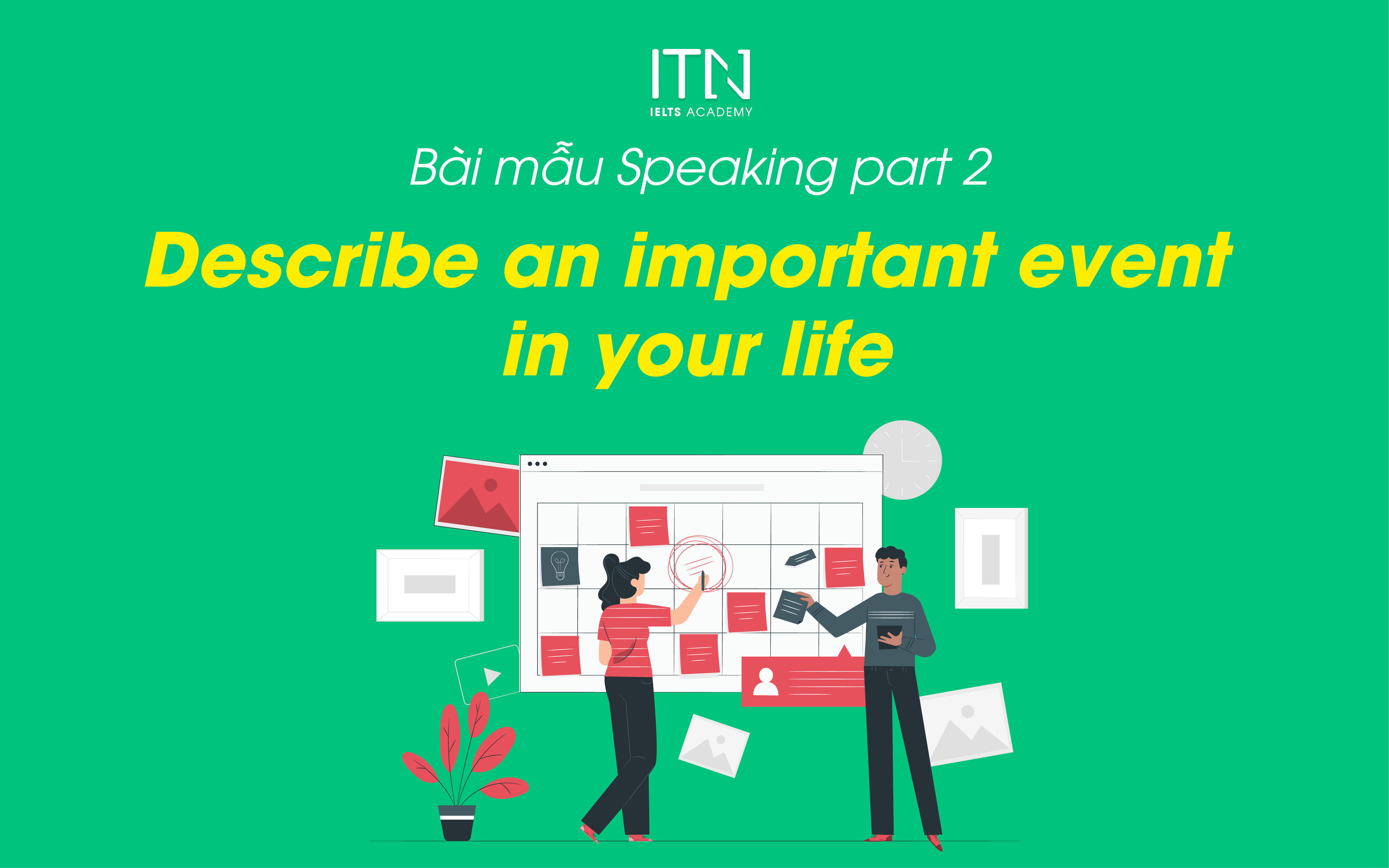 Describe An Important Event In Your Life - Bài Mẫu Speaking Part 2