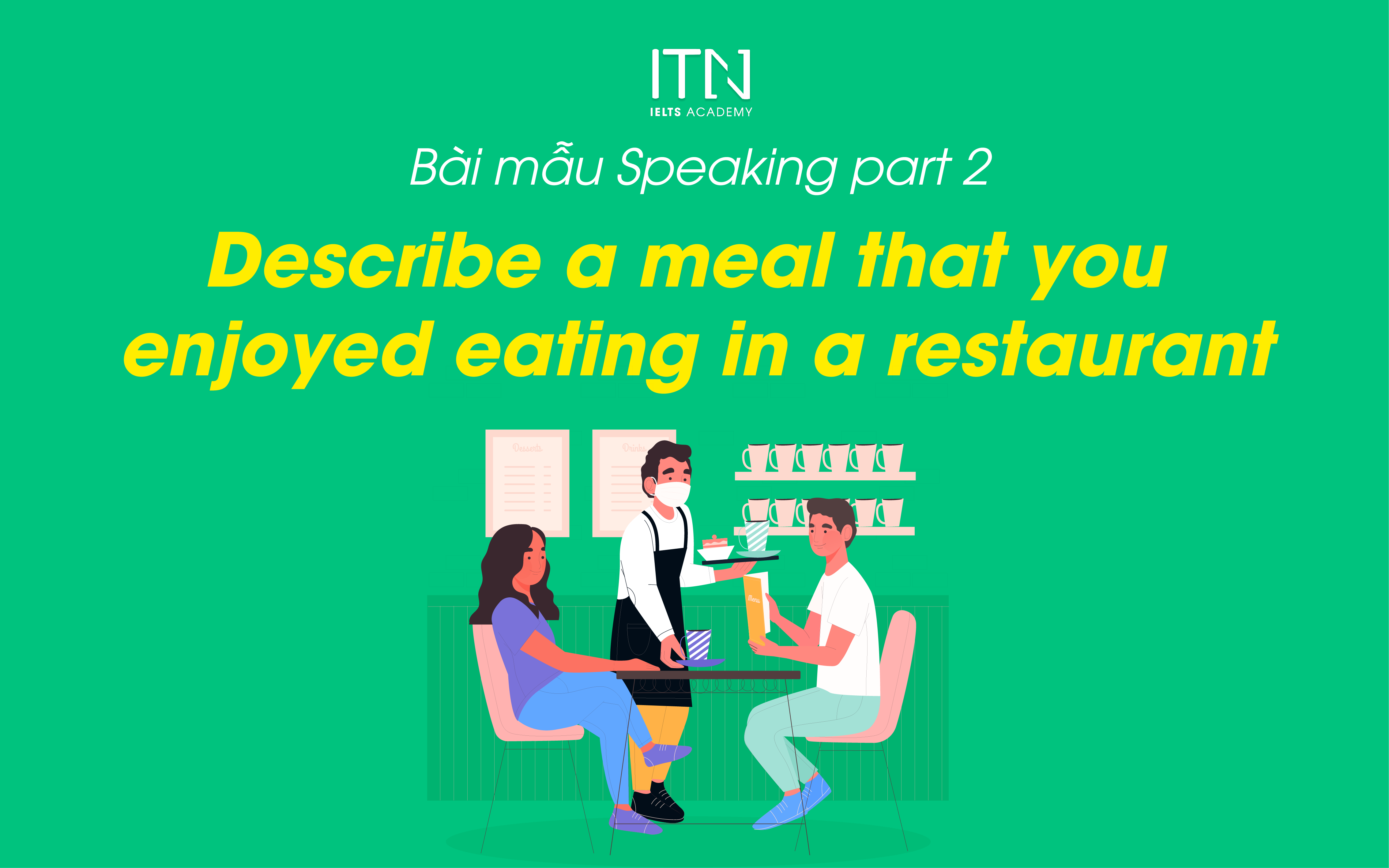 Describe A Meal That You Enjoyed Eating In A Restaurant - Bài Mẫu Speaking Part 2 