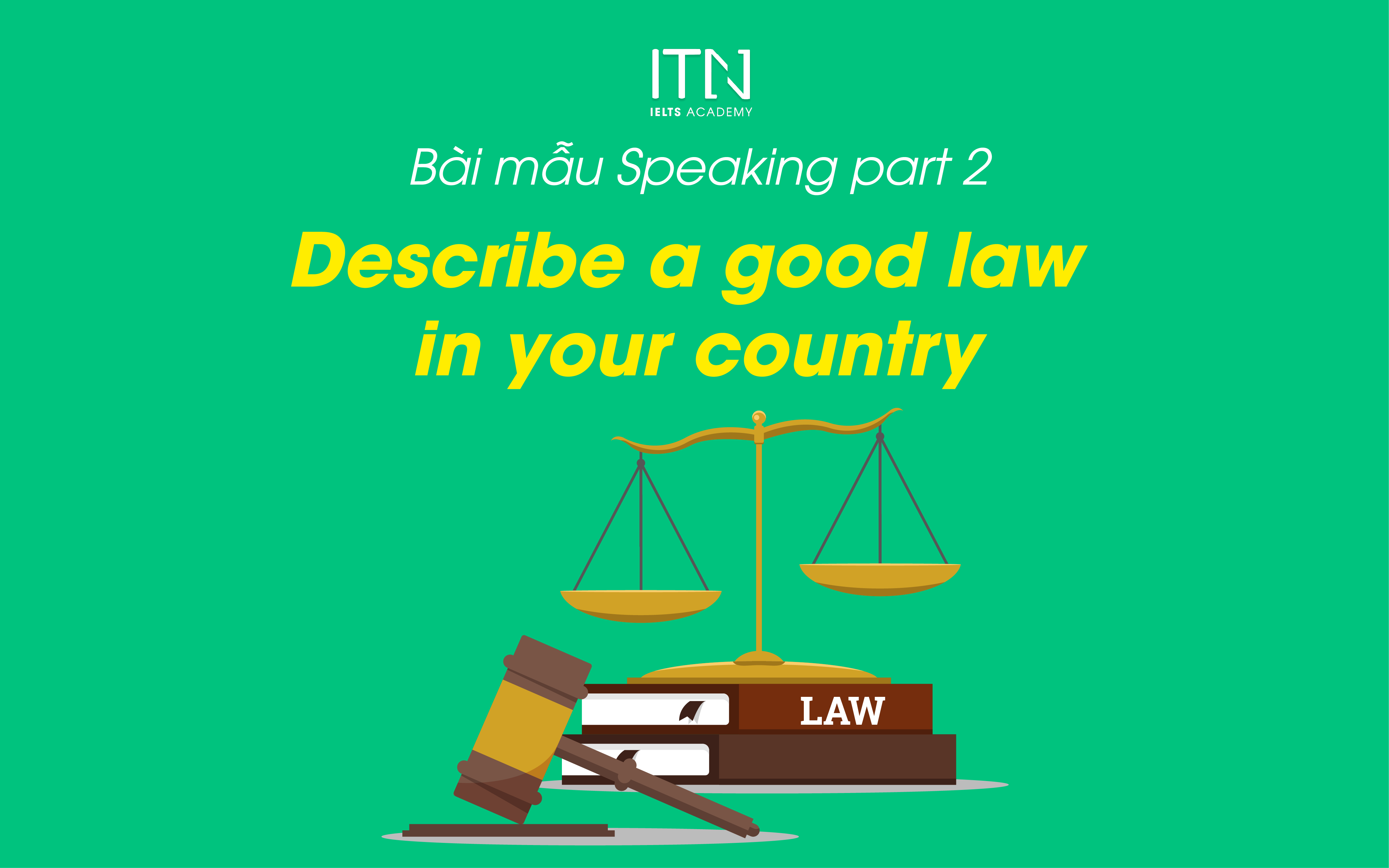 Describe A Good Law In Your Country - Bài Mẫu Speaking Part 2 