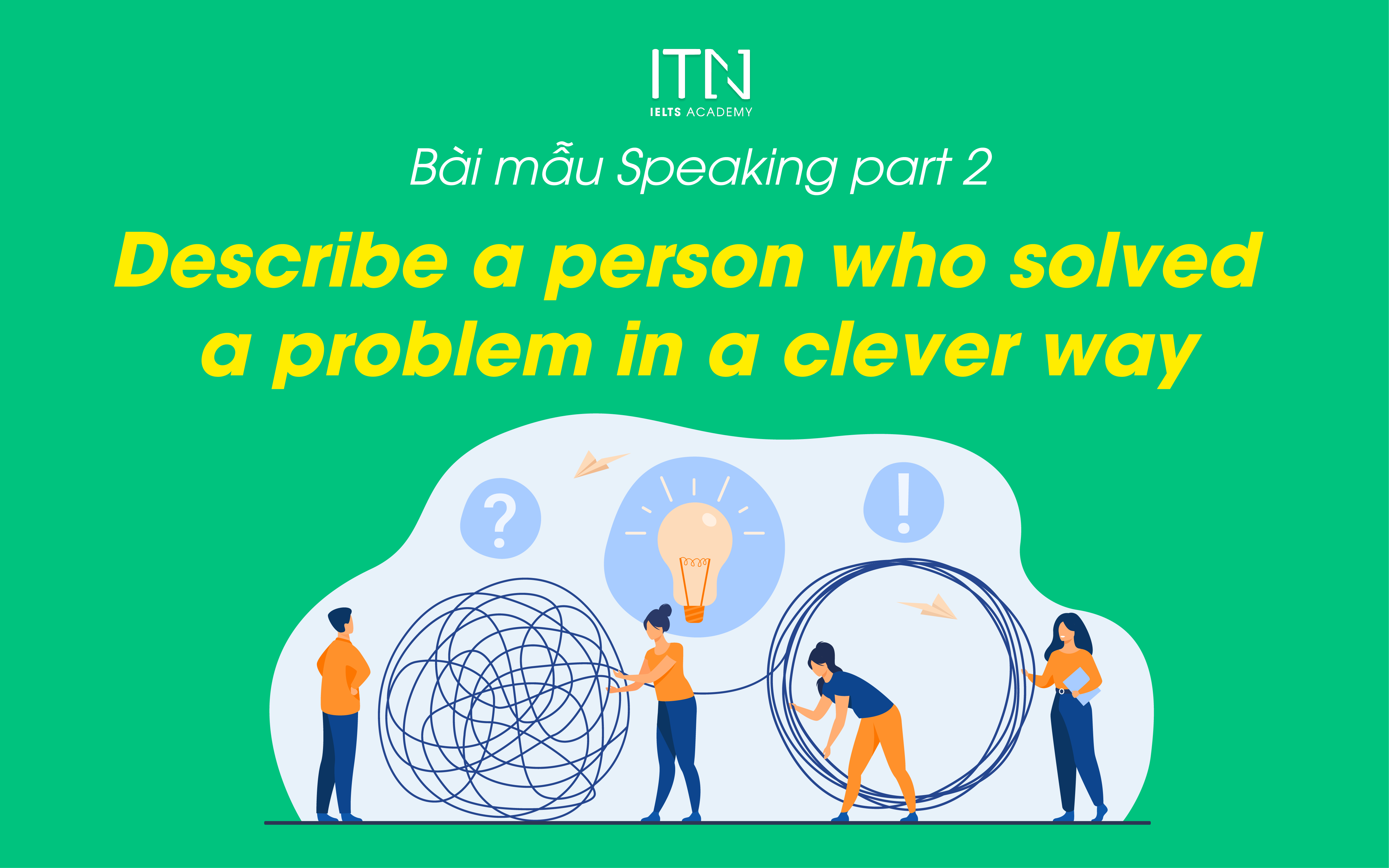 Describe A Person Who Solved A Problem In A Clever Way - Bài Mẫu Speaking Part 2 