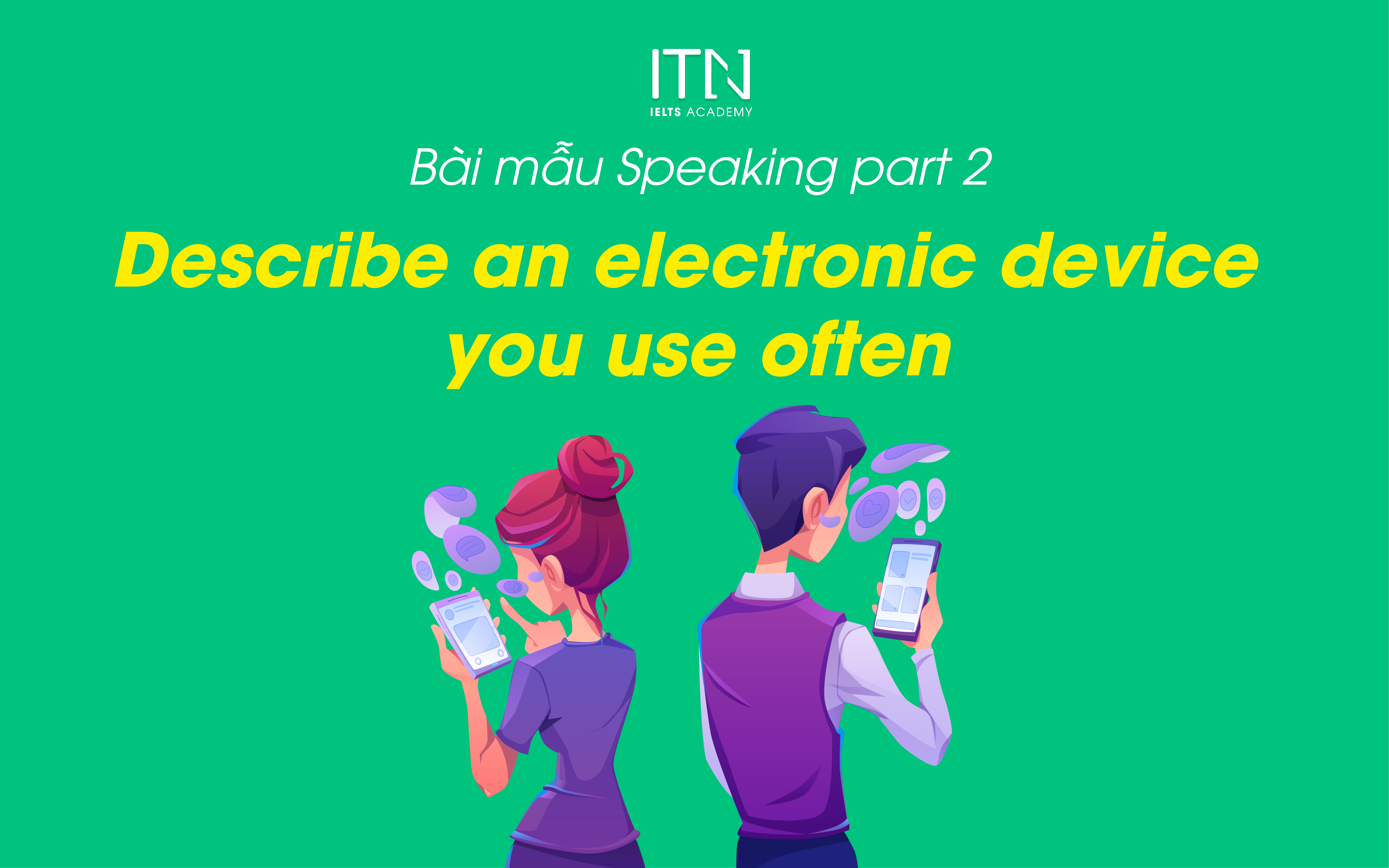 Describe An Electronic Device You Use Often - Bài Mẫu Speaking Part 2 