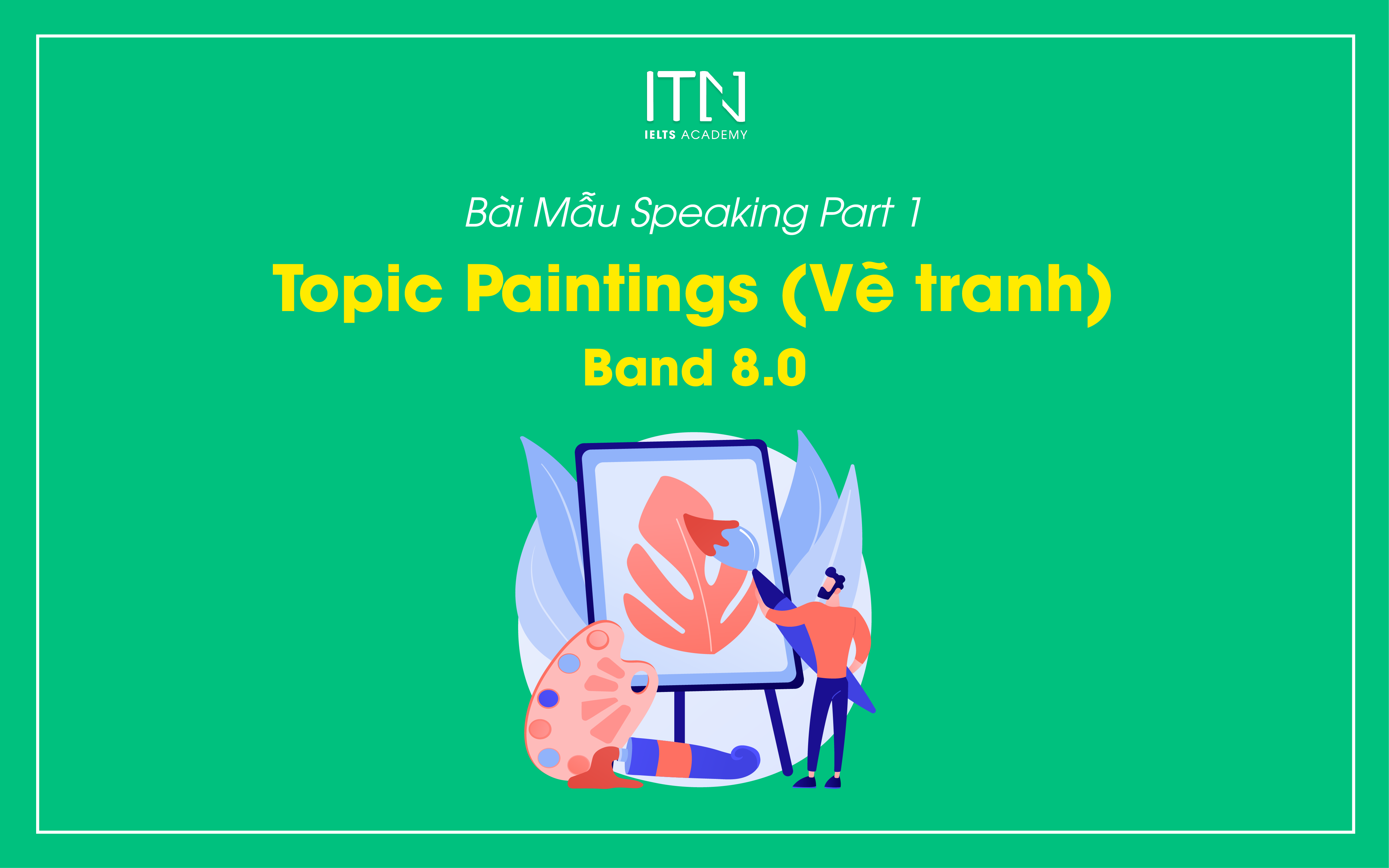 Topic Paintings (Vẽ tranh) Bài Mẫu Speaking Part 1 Band 8.0