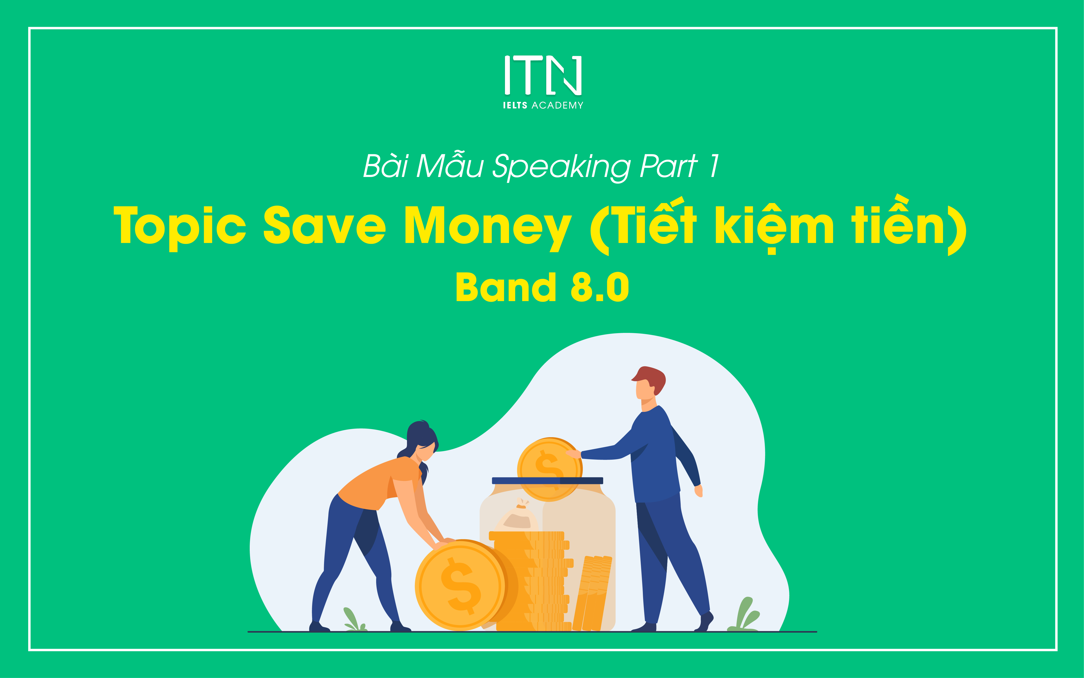 Topic Saving Money (Tiết Kiệm Tiền) - Sample Speaking Part 1 Band 8.0