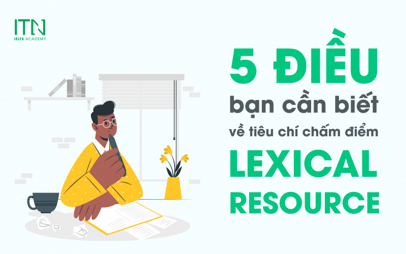Lexical Resource là gì? 5 Điều Bạn Cần Biết Về Tiêu Chí Chấm Điểm Này