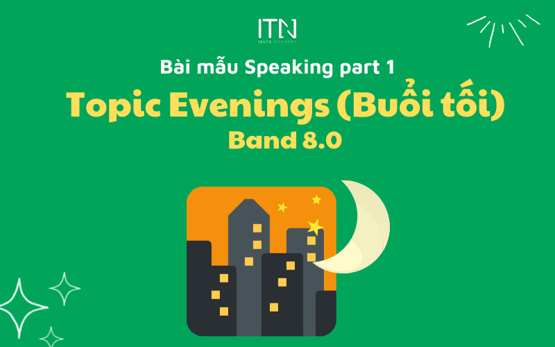 TOPIC EVENINGS - BÀI MẪU SPEAKING PART 1 BAND 8