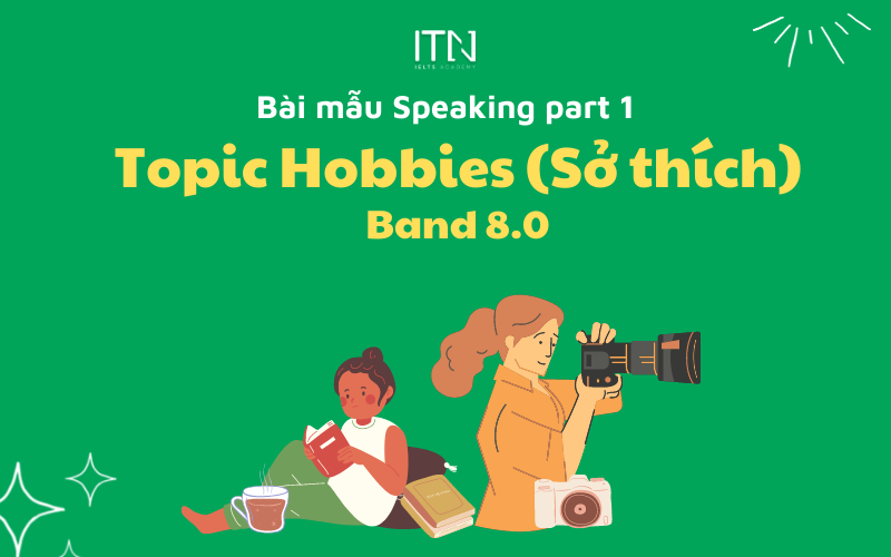 TOPIC HOBBIES (SỞ THÍCH) – BÀI MẪU SPEAKING PART 1 BAND 8.0